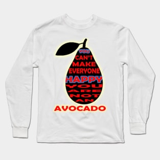 you cant make everyone happy you are not an avocado Long Sleeve T-Shirt